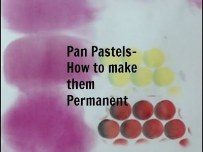 Pan Pastels- How to make them Permanent