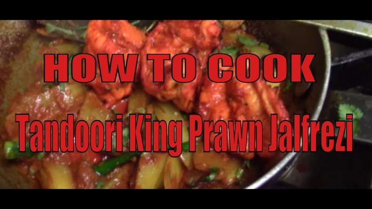 Tandoori King Prawn Jalfrezi - Indian Cuisine - How to Cook