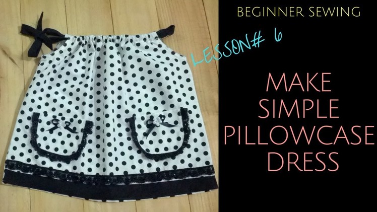 How to Make Toddler Pillowcase Dress with Pattern - Beginners Sewing Lesson 6