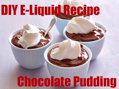 DIY E-Liquid Recipe:  Chocolate Pudding