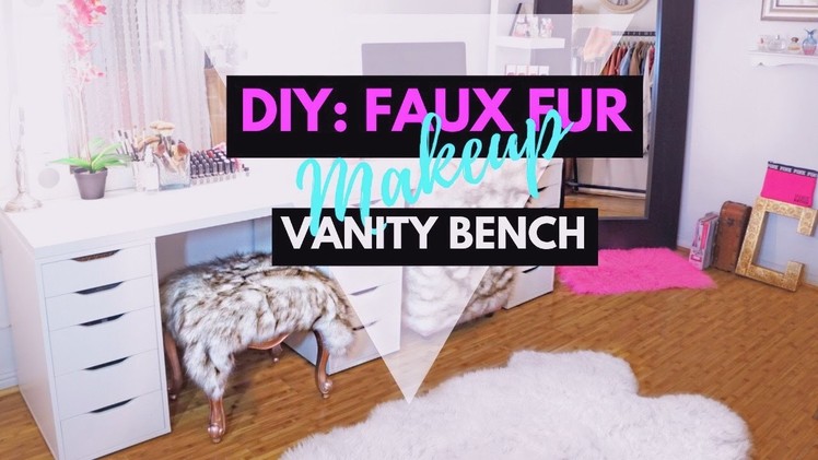 ♡ DIY: FAUX FUR MAKEUP VANITY BENCH ♡