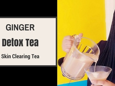 Diy Ginger Detox Drink.Skin Clearing Tea