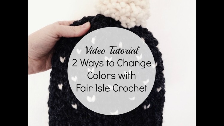 2 Ways to Change Colors With Fair Isle Crochet