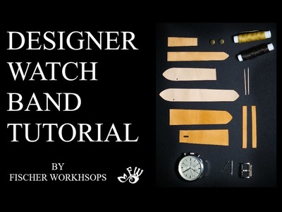 Designer Leather Watch Band Tutorial