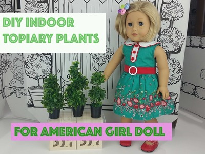 DIY INDOOR TOPIARY PLANTS FOR AMERICAN GIRL DOLL