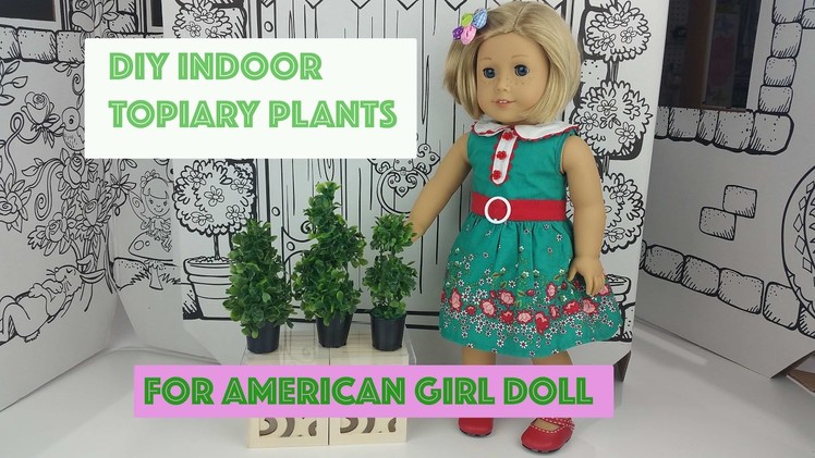 DIY INDOOR TOPIARY PLANTS FOR AMERICAN GIRL DOLL