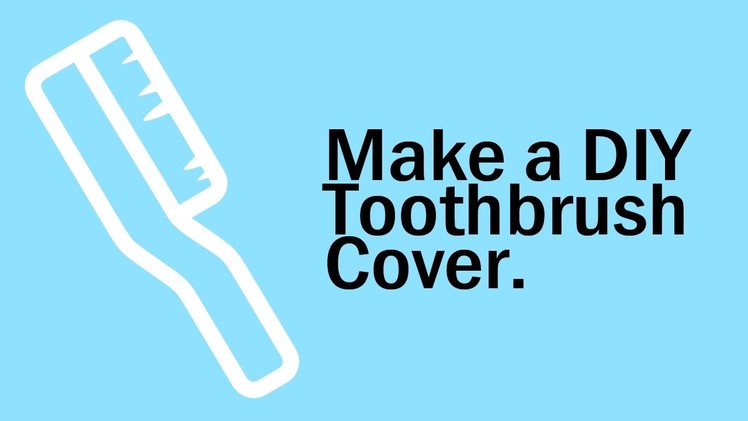 How To Make a DIY Toothbrush Protect Cover (From Plastic Bottles).