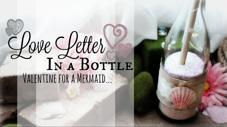 How to make a Love Letter in a Bottle ♥ DIY Valentine's Day Mermaid Room Decor ♥ #BeMineValentine