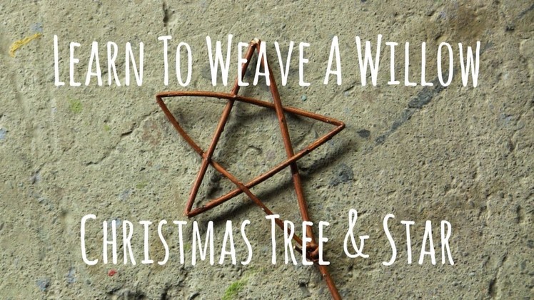 Learn To Weave A Willow Christmas Tree & Star