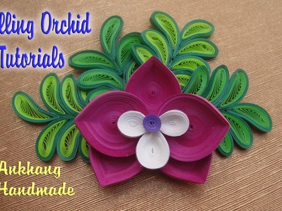 QUILLING ORCHID TUTORIALS | DIY  PAPER ORCHID