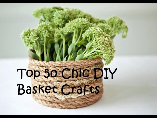 Top 50 Chic DIY Basket Crafts