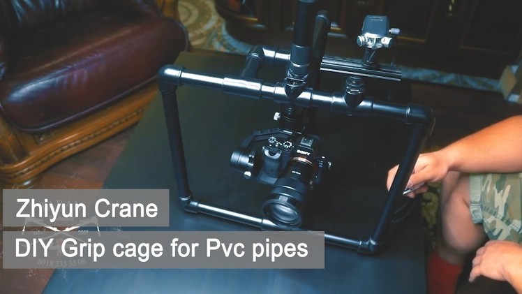 DIY Grip cage for Zhiyun Crane  Pvc pipes and one hour of time