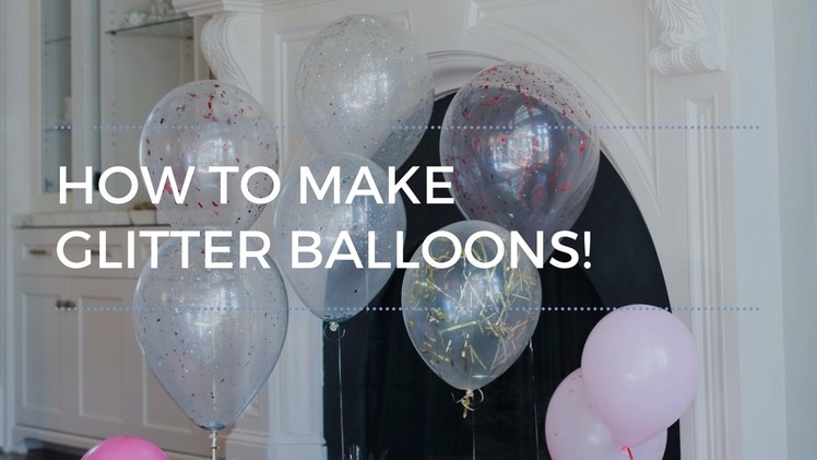 How to Make Glitter Balloons! Easy and Inexpensive Party Balloons!