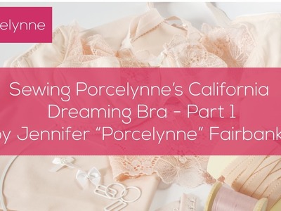Sewing Porcelynne's California Dreaming Bra - Part 1