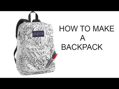 HOW TO MAKE A BACKPACK