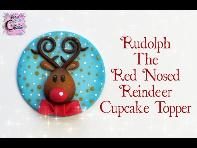Rudolph The Red Nosed Reindeer Cupcake Toppers: EASY How To