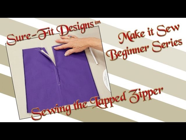 Tutorial 13 Beginning Sewing Series Make it Sew – Sewing the Lapped Zipper by Sure-Fit Designs™