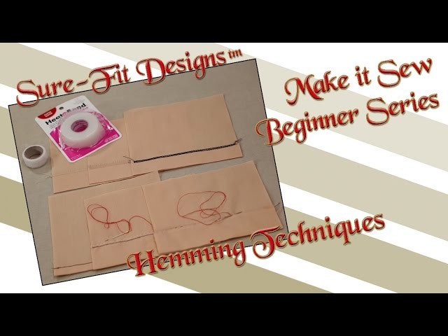 Tutorial 24 Beginning Sewing Series Make it Sew – Hemming Techniques by Sure-Fit Designs™