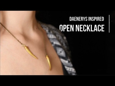 DIY - Daenerys Inspired Open Necklace