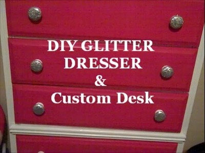 DIY Glitter Dresser and Custom Desk