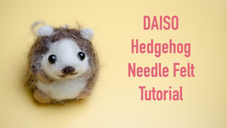 DIY DAISO Hedgehog Needle Felt Tutorial | Needle Felting Instruction