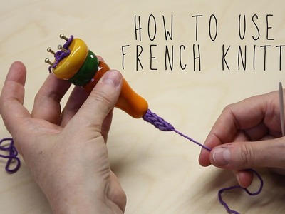 How to use a French Knitter
