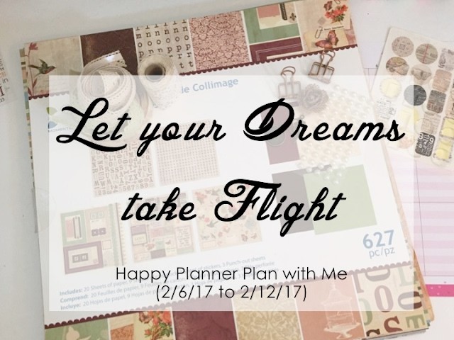 “Let your Dreams take Flight” - Happy Planner Plan with Me (02.6.17 to 02.12.17)