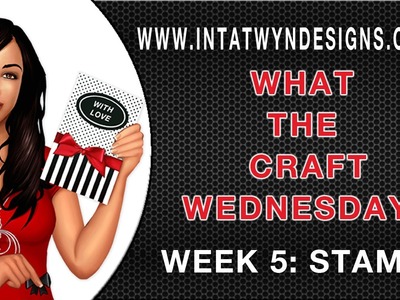 What the Craft Wednesday - Week 5:  Stamps