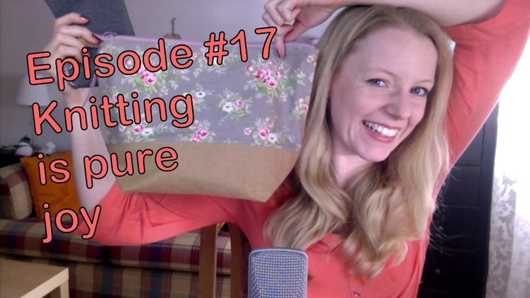 Episode #17 - Knitting is pure joy