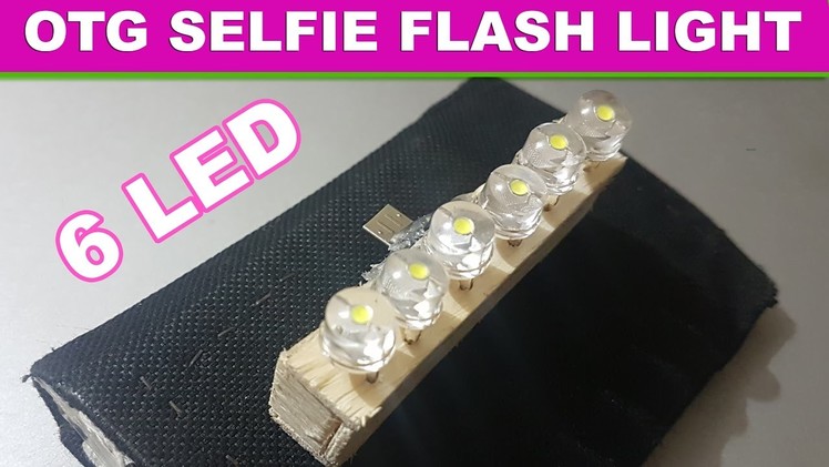 How To Make 6 LED Otg Selfie Flashlight  For Android Phone and Tablet Easy Way