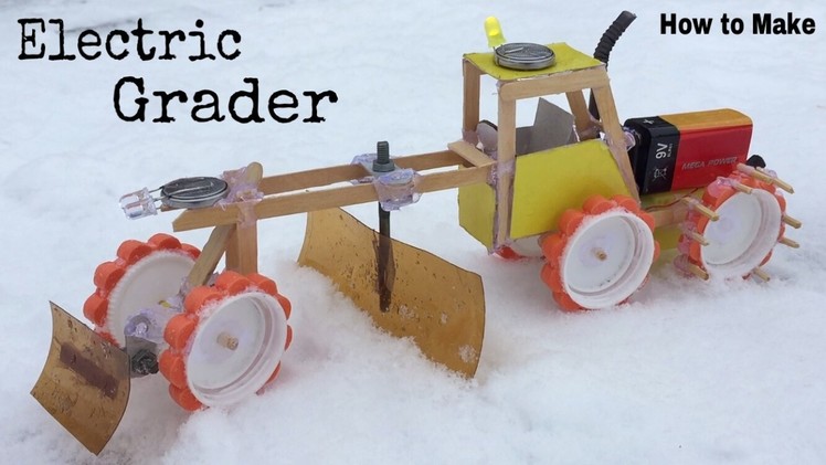 How to Make a Car (Electric Grader) - Amazing Snow Cleaning Car