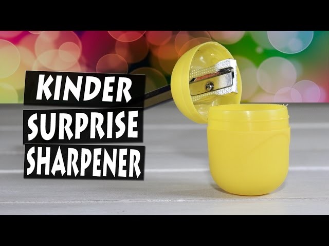 How to Make a Sharpener with Kinder Surprise