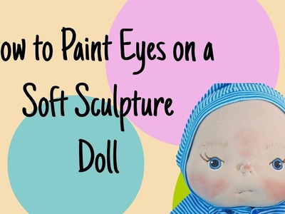 How to Paint Eyes on a Soft Sculpture Baby Doll