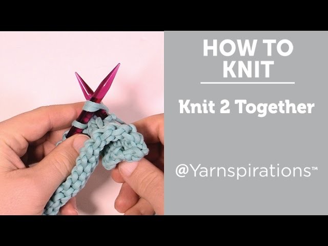Learn to Knit: Knit 2 Together - K2 Tog