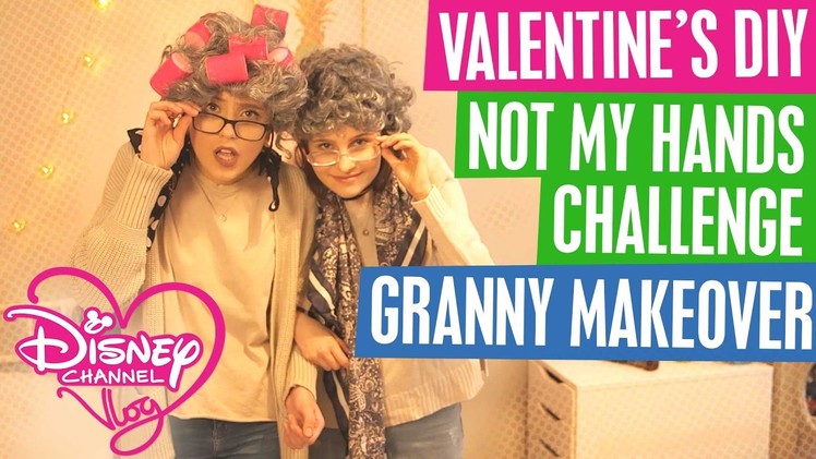DISNEY CHANNEL VLOG | VALENTINE'S DIY | NOT MY HANDS CHALLENGE | GRANNY MAKE OVER