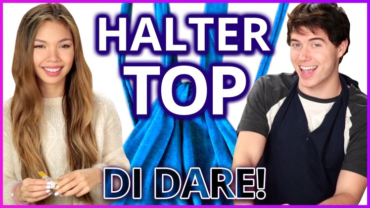 DIY Halter Top?! Di-Dare w. Alex Reininga & Tiffany Ma