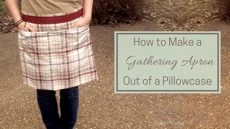 How to Make a Gathering Apron Out of a Pillowcase