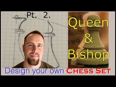 Design A Chess Set part 2( Queen and Bishop)with Conrad Craft. .