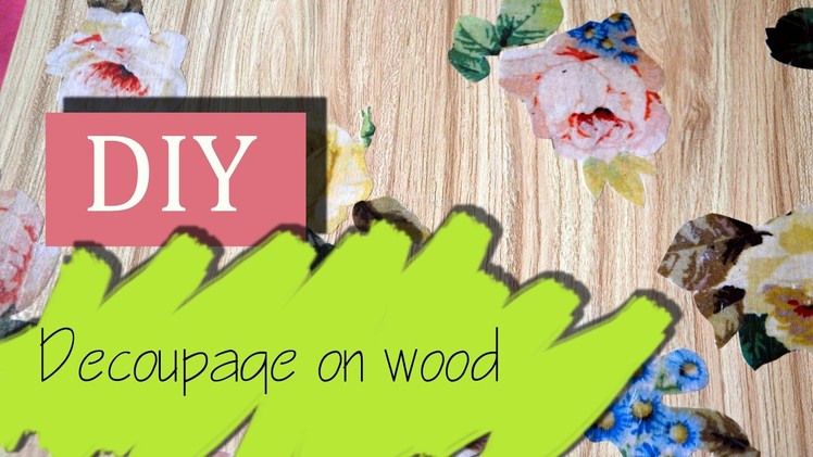 DIY:Decoupage on wood- How to decoupage on Wood with Paper.