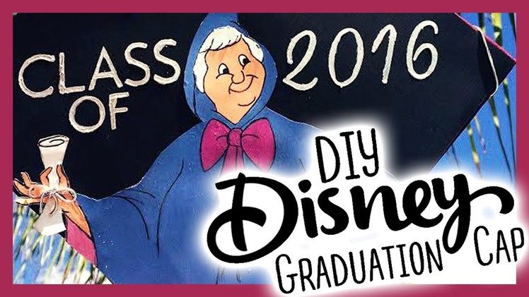 DIY Disney Graduation Cap | Class of 2016