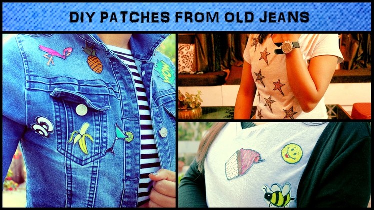 CUSTOM PATCHES | HOW TO RECYCLE OLD JEANS | DIY PATCHES