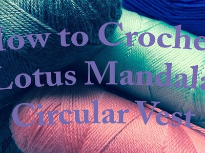 How to Crochet: Lotus Mandala Circular Vest Pt 2