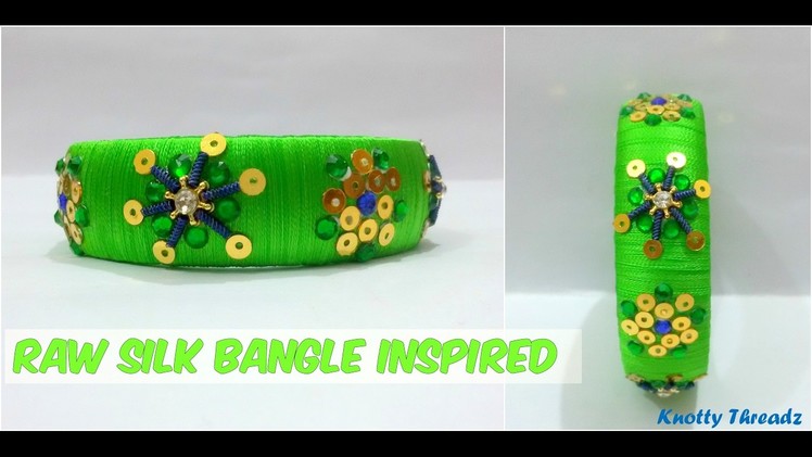 How to make Silk Thread Bangle Inspired by Raw Silk Bangle Design | Knotty Threadz !!