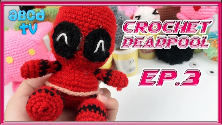 ABCD TV - How to Crochet Deadpool chibi for Kids EP.3 (complete deadpool) (Handmade)