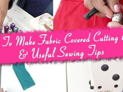 Class 41 -How To Make Fabric Covered Cutting Board & Useful Sewing tips for beginners