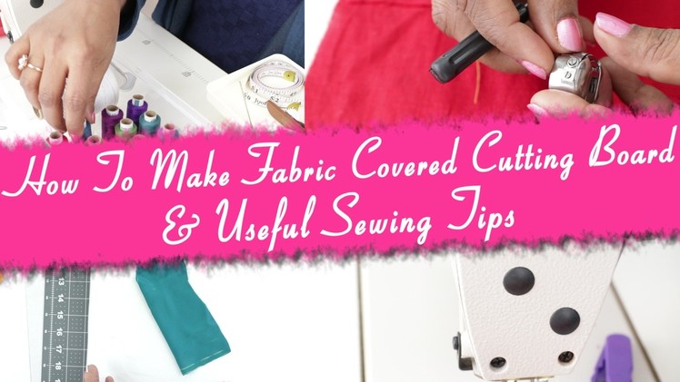 Class 41 -How To Make Fabric Covered Cutting Board & Useful Sewing tips for beginners