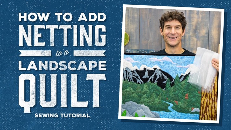 How to Add Netting to a Landscape Quilt for Easy Quilting
