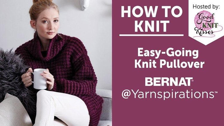 How to Knit Easy Going Knit Pullover in Bernat Roving by Kristen Mangus