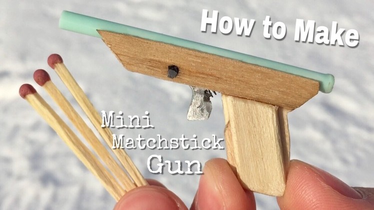 How to Make a Mini Matchstick Gun that Shoots - Very Powerful