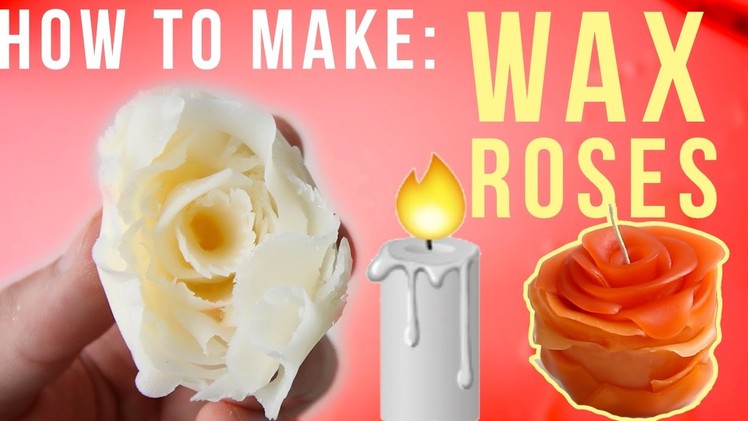 How To Make: WAX ROSES!   | SUPER REALISTIC |